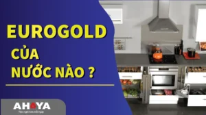Thương hiệu Eurogold của nước nào ? Có tốt không