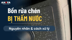 Bồn rửa chén bị thấm nước: Nguyên nhân và cách khắc phục