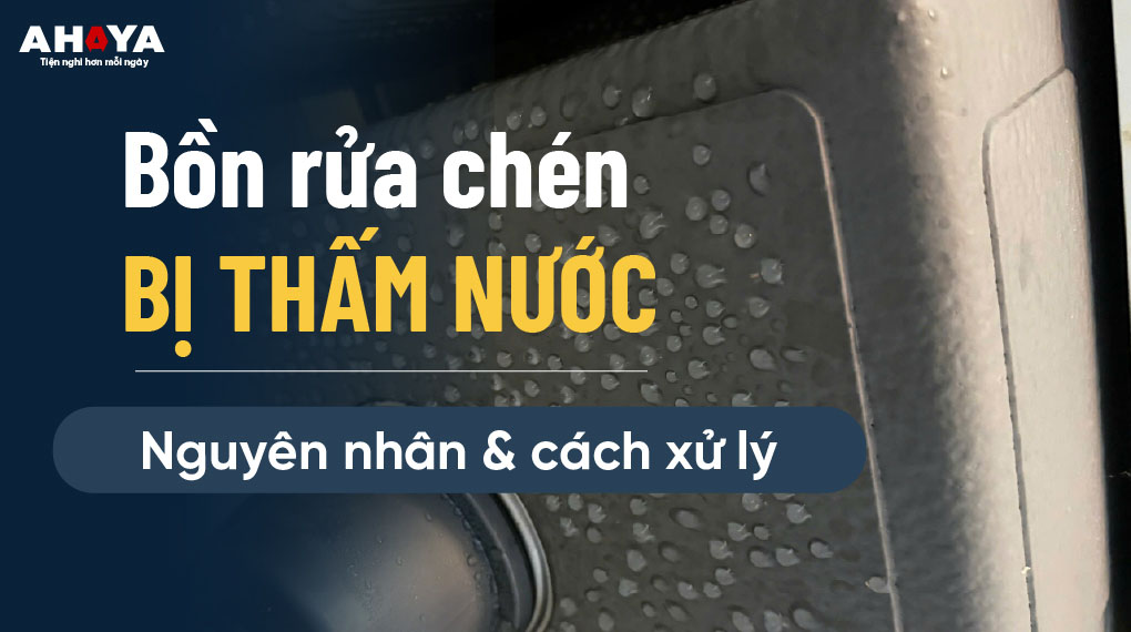 Bồn rửa chén bị thấm nước: Nguyên nhân và cách khắc phục